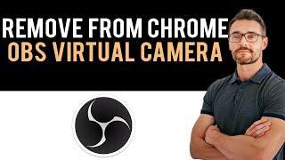  How to Remove OBS Virtual Camera From Chrome (Full Guide)