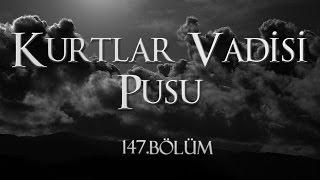 Kurtlar Vadisi Pusu 147. Bölüm