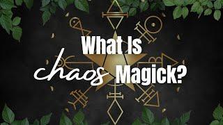 What is Chaos Magic? (Revised & Expanded)