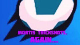 MORTIS TRICKSHOTS, AGAIN...