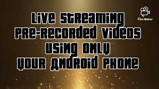 How to create Live streaming Pre-recorded Video using your Android Phone