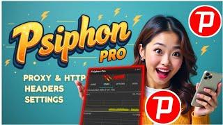 How to Set Up Psiphon Pro: Proxy & HTTP Headers settings