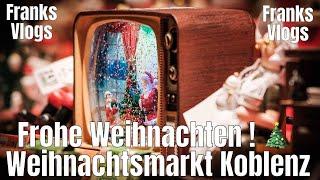 Frohe Weihnachten ! Koblenzer Weihnachtsmarkt 2024