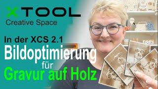 xTool Creative Space 2.1 XCS - Bildoptimierung für Gravur auf Holz - Tutorial (deutsch)