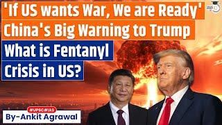 ‘Ready for any war’: China warns US | What is Fentanyl epidemic in USA? | Explained by Ankit Agrawal