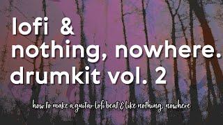 My new LOFI & NOTHING, NOWHERE. DRUMKIT VOL. 2! - How To Make an Indie/lofi Track From Scratch.