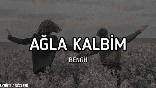 Bengü - Ağla Kalbim [Lyrics / Sözleri]