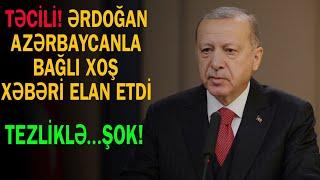 Ərdoğan Azərbaycanla bağlı əhaliyə sevindirici xəbəri elan etdi: Tezliklə…