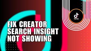 ️ SIMPLE: How to Fix Creator Search Insight Not Showing On Tiktok | Tutorial