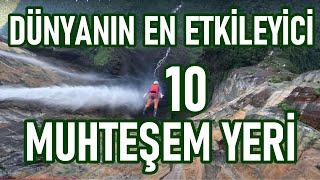 Dünyanın En Etkileyici 10 Yeri | Mutlaka Görmelisiniz