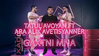 Tatul Avoyan ft. Ara Alik Avetisyanner - Gaxtni Mna