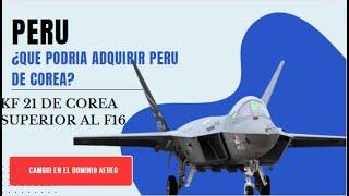 Peru podria tener el caza mas moderno de Americalatina, el Kf21 superior en tecnologia al F16