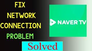 How To Fix Naver Tv App Network Connection Problem Android & Ios - No Internet Connection Error