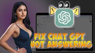 How to Fix ChatGPT Not Answering