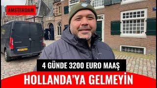 Hollanda'da 4 Günde 3200€ Maaş Alan Gurbetçi: Amsterdam'a GELMEYİN...