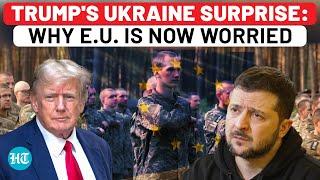 Trump's Big Ukraine Surprise: US Ally EU Stunned, Zelensky Nervous | How Will Putin React? | Russia