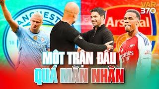 MAN CITY vs ARSENAL: Quá mãn nhãn, đẳng cấp và cảm xúc