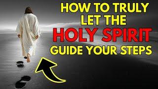 How To Let THE HOLY SPIRIT Guide Your STEPS And FULLY SURRENDER To JESUS