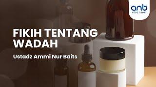 Fikih Tentang Wadah | Ustadz Ammi Nur Baits