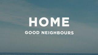 Good Neighbours - Home (Lyrics)