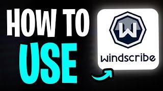 How to Use Windscribe VPN (2025 UPDATE) - Step by Step 