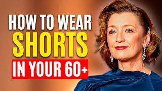 How to Wear SHORTS at 60+ and Look ELEGANT