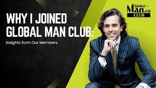 Why I Joined Global Man Club: Insights from Our Members