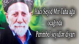 Hacı Seyid Mirtaha Ağa ocağında - Perimbel seyidlər diyarı