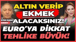 Altın Verip Ekmek Alacaksınız! Euro’ya Dikkat Tehlike Büyük!