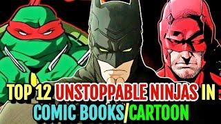 Top 12 Unstoppable Ninjas In Comic Books/Cartoons - Explored