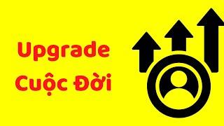 Upgrade Toàn Diện Cuộc Đời