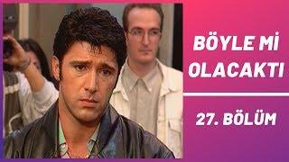 Böyle mi Olacaktı | 27. Bölüm