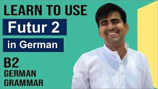 Learn to use Futur 2 in German - B2 | Mit Devkaran | Deutsch Grammatik | German Speakers Club