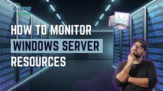 How to monitor windows server resources