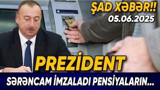 Prezident sərəncam İMZALADI: Pensiyaların.... Şad xəbər 05.06.2025, xeber, son xeber 2025