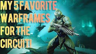 MY 5 FAVORITE WARFRAMES TO USE FOR THE CIRCUIT | Warframe