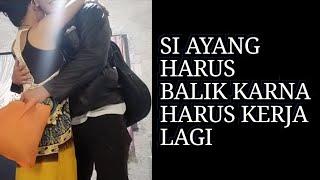 SEDIIIH... AYANG BALIK KARNA HARUS KERJA...