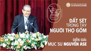 Đất Sét Trong Tay Người Thợ Gốm | Mục sư Nguyễn Ase | Bài Giảng Tin Lành