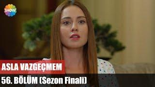 Asla Vazgeçmem 56.Bölüm (Sezon Finali)