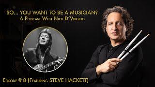 "So...You Want To Be A Musician?" Podcast with Nick D'Virgilio - Ep. #8: Steve Hackett