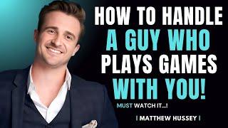 How To Handle A Guy Who Plays Games With You | Matthew Hussey's Relationship Advice