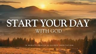Start Your Day with GOD - 15 Minute Prayer & Meditation