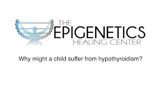 Why might a child suffer from hypothyroidism?
