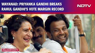 Priyanka Gandhi Wayanad | Debutant Priyanka Gandhi Breaks Rahul's Record Of 3.65 Lakh Vote Margin