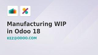 How to Manage Manufacturing Work-in-Progress (WIP) in Odoo 18