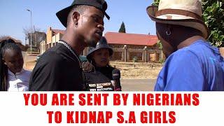 Ep 105 You Are Sent By Nigerians To Kidnap S.A Girls
