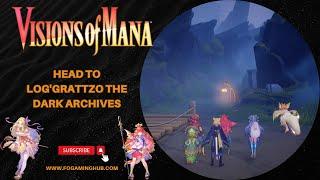 How to Head To Log'grattzo The Dark Archives -  Visions of Mana