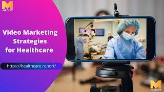 Healthcare Video Marketing Strategies and Best Practices