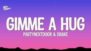 Drake, PARTYNEXTDOOR - GIMME A HUG (Lyrics)