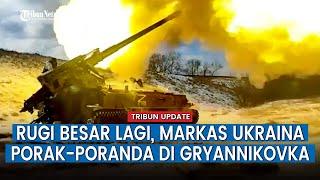 Artileri Angkatan Darat ke-6 Rusia Lumpuhkan Markas Ukraina di Gryannikovka, Ukraina Rugi Besar lagi